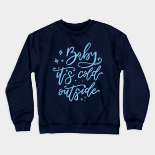 baby it's cold outside - blue lettering Crewneck Sweatshirt